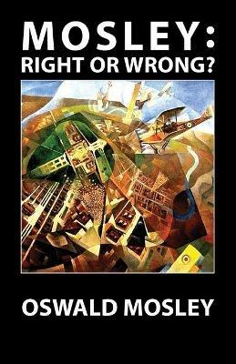 Mosley - Right or Wrong? - Oswald Mosley - cover