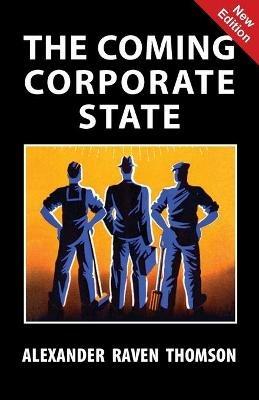 The Coming Corporate State - Alexander Raven Thomson - cover