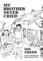My Brother Never Cried: Violent Childhoods, Adventurous Lives