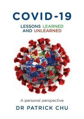 COVID-19 - Lessons Learned and Unlearned: A Personal Journey from East to West - Patrick Chu - cover