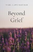 Beyond Grief - Nigel Lloyd-Latham - cover