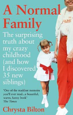 A Normal Family: The Surprising Truth About My Crazy Childhood (And How I Discovered 35 New Siblings) - Chrysta Bilton - cover
