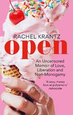 OPEN: An Uncensored Memoir of Love, Liberation and Non-Monogamy