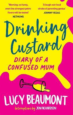 Drinking Custard: The Diary of a Confused Mum - Lucy Beaumont - cover