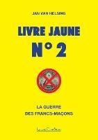 Livre jaune n Degrees 2: La guerre des francs-macons - Jan Van Helsing - cover