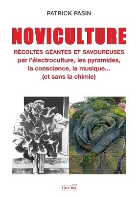 Noviculture - Récoltes géantes et savoureuses: par l'électroculture, les pyramides, la conscience, la musique... (et sans la chimie) - Patrick Pasin - cover