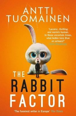 The Rabbit Factor: The tense, hilarious bestseller from the 'Funniest writer in Europe' ... FIRST in a series and soon to be a major motion picture - Antti Tuomainen - cover