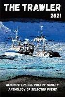 The The Trawler 2021: Gloucestershire Poetry Society Anthology of Selected Poems