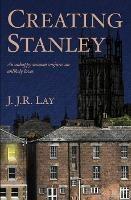 Creating Stanley - J.J.R. Lay - cover