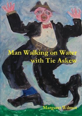 Man Walking on Water with Tie Askew - Margaret Wilmot - cover