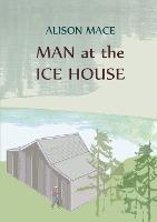 Man at the Ice House - Alison Mace - cover