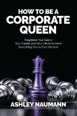 How to be a Corporate Queen - Ashley Naumann - cover