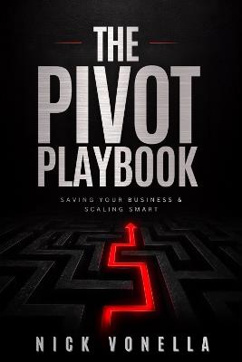 The Pivot Playbook: Saving Your Business and Scaling Smart - Nick Vonella - cover