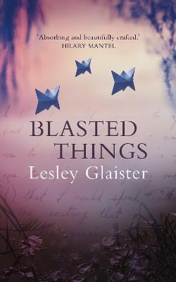 Blasted Things - Lesley Glaister - cover