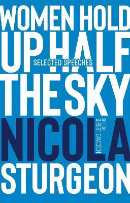 Women Hold Up Half the Sky: Selected Speeches of Nicola Sturgeon - cover