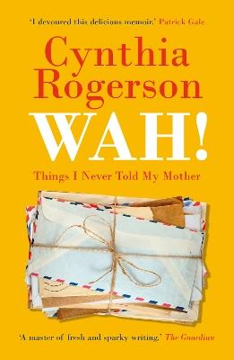 WAH!: Things I Never Told My Mother - Cynthia Rogerson - cover