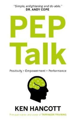 PEP Talk: Positivity Empowerment Performance - Ken Hancott - cover