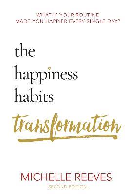 The Happiness Habits Transformation: Second Edition - Michelle Reeves - cover