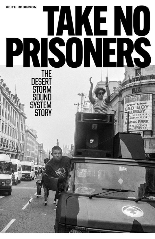 Take No Prisoners: The Desert Storm Sound System Story