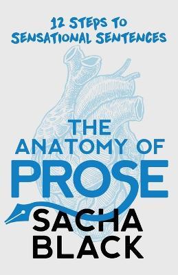 The Anatomy of Prose: 12 steps to Sensational Sentences - Sacha Black - cover