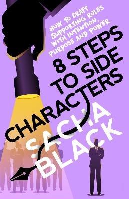 8 Steps to Side Characters: How to Craft Supporting Roles with Intention, Purpose, and Power - Sacha Black - cover