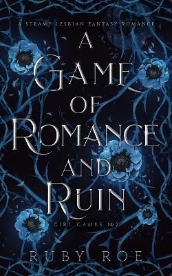 A Game of Romance and Ruin: A Steamy Lesbian Fantasy - Ruby Roe - cover