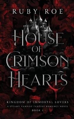 House of Crimson Hearts: A Steamy Vampire Fantasy Romance - Ruby Roe - cover