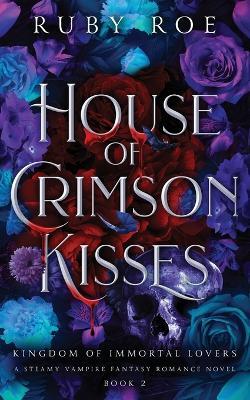 House of Crimson Kisses: A Steamy Vampire Fantasy Romance - Ruby Roe - cover