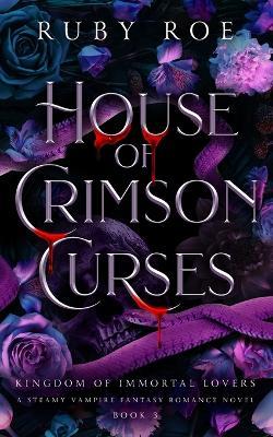 House of Crimson Curses: A Steamy Vampire Fantasy Romance - Ruby Roe - cover