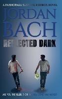 Reflected Dark: A Paranormal Suspense Horror Novel - Jordan Bach - cover