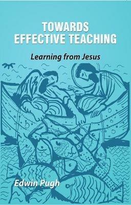 Towards Effective Teaching: Learning from Jesus - Edwin Pugh - cover