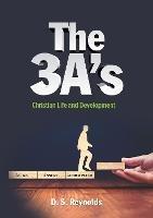 The 3 A's: Christian Life and Development - D.S Reynolds - cover