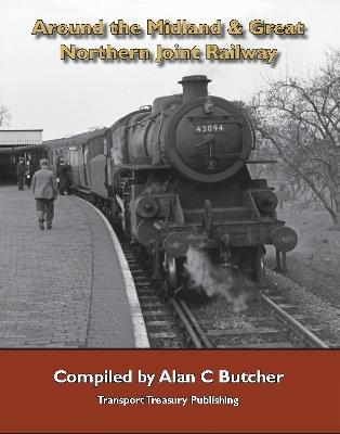 Around the Midland and Great Northern Joint Railway - Alan Butcher - cover