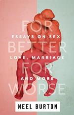 For Better For Worse: Essays on Sex, Love, Marriage, and More
