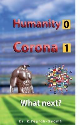 Humanity 0 Corona 1: What next? - Robert Peprah-Gyamfi - cover