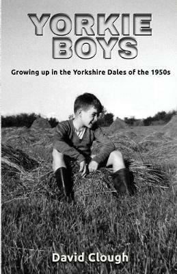 Yorkie Boys: Growing up in the Yorkshire Dales of the 1950s - David Clough - cover