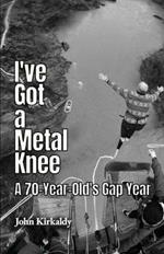 I've Got a Metal Knee: A 70-Year-Old's Gap Year
