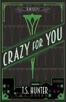Crazy for You: Soho Noir Series #4 - T S Hunter - cover