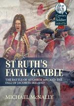 St. Ruth's Fatal Gamble: The Battle of Aughrim 1691 and the Fall of Jacobite Ireland