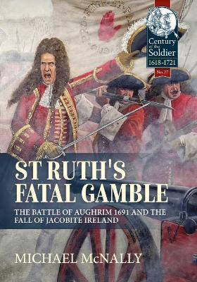St. Ruth's Fatal Gamble: The Battle of Aughrim 1691 and the Fall of Jacobite Ireland - Michael McNally - cover