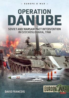 Operation Danube: Soviet and Warsaw Pact Intervention in Czechoslovakia, 1968 - David Francois - cover