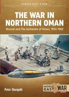 The War in Northern Oman: Muscat and the Sultanate of Oman, 1954-1962 - Peter Shergold - cover