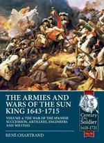 The Armies and Wars of the Sun King 1643-1715  Volume 4: The War of the Spanish Succession, Artillery, Engineers and Militias