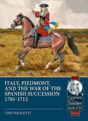 Italy, Piedmont and the War of Spanish Succession 1701-1712 - Ciro Paoletti - cover