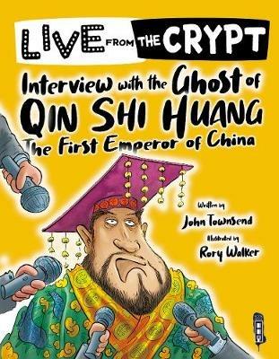 Live from the crypt: Interview with the ghost of Qin Shi Huang - John Townsend - cover