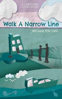 Walk A Narrow Line: Because You Can - Rod Graham - cover