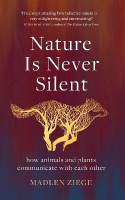 Nature Is Never Silent: how animals and plants communicate with each other - Madlen Ziege - cover