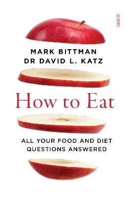 How to Eat: all your food and diet questions answered - Mark Bittman,David L. Katz - cover