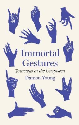 Immortal Gestures: Journeys in the Unspoken - Damon Young - cover