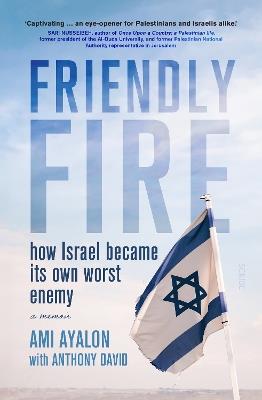 Friendly Fire: how Israel became its own worst enemy - Ami Ayalon - cover